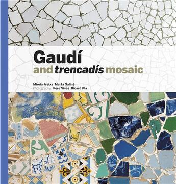 Couverture du livre « Gaudi and trencadis mosaic » de Freixa/Saline/Vivas aux éditions Triangle Postals