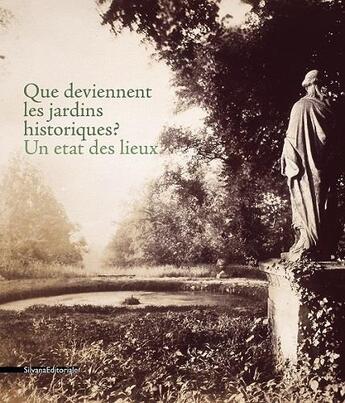 Couverture du livre « Que deviennent les jardins historiques? un état des lieux » de  aux éditions Silvana