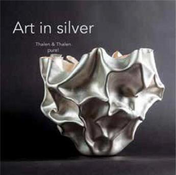 Couverture du livre « Art in silver ; thalen & thalen pure! » de Thalen aux éditions Exhibitions International