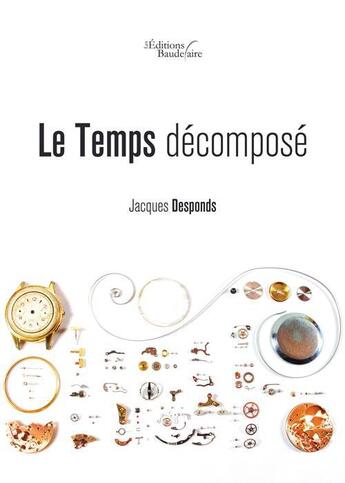 Couverture du livre « Le temps décomposé » de Jacques Desponds aux éditions Baudelaire