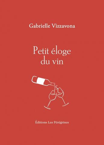 Couverture du livre « Petit éloge du vin » de Gabrielle Vizzavona aux éditions Les Peregrines