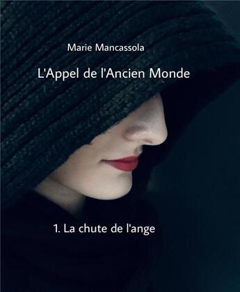 Couverture du livre « L'appel de l'ancien monde ; 1. la chute de l'ange » de Marie Mancassola aux éditions Librinova