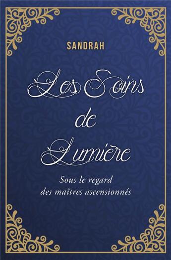 Couverture du livre « Les soins de lumière ; sous le regard des maîtres ascensionnés » de Sandrah aux éditions Librinova