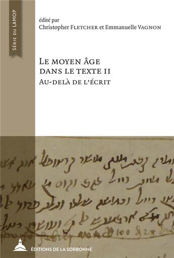 Couverture du livre « Le Moyen Âge dans le texte II : au-delà de l'écrit » de Emmanuelle Vagnon et Christopher Fletcher aux éditions Editions De La Sorbonne