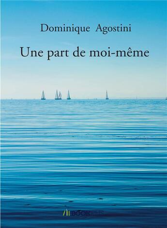 Couverture du livre « Une part de moi-même » de Dominique Agostini aux éditions Bookelis