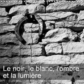 Couverture du livre « Le noir le blanc l ombre et la lumiere calendrier mural 2020 300 300 mm square - le noir et le blanc » de Poupon Thierry aux éditions Calvendo