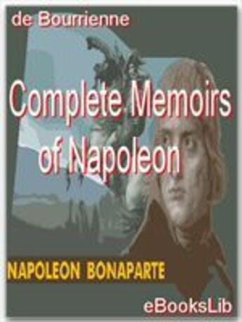 Couverture du livre « Complete Memoirs of Napoleon » de Louis Antoine Fauvelet De Bourrienne aux éditions Ebookslib