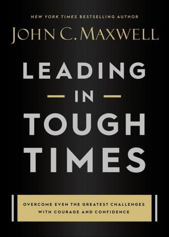 Couverture du livre « LEADING IN TOUGH TIMES » de John C. Maxwell aux éditions Grand Central