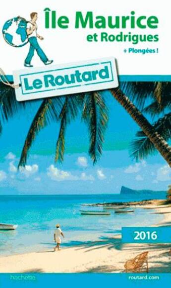 Couverture du livre « Guide du Routard ; Ile Maurice et Rodrigues (édition 2016) » de Collectif Hachette aux éditions Hachette Tourisme
