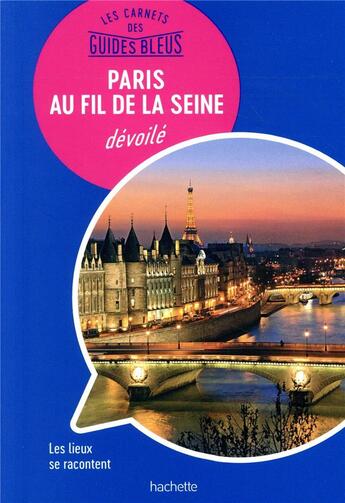 Couverture du livre « Les carnets des guides bleus ; Paris au fil de la seine » de Collectif Hachette aux éditions Hachette Tourisme