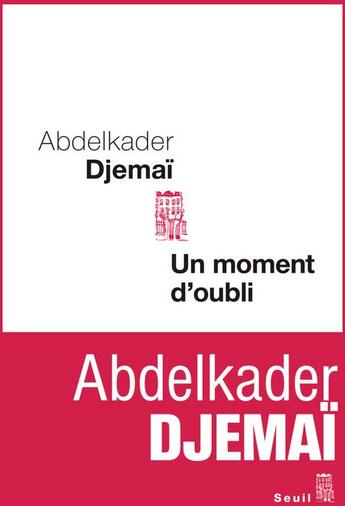 Couverture du livre « Un moment d'oubli » de Abdelkader Djemai aux éditions Seuil