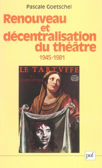 Couverture du livre « Renouveau et decentralisation du theatre, 1945-1981 » de Pascale Goetschel aux éditions Puf