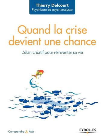 Couverture du livre « Quand la crise devient une chance ; l'élan créatif pour réinventer sa vie » de Thierry Delcourt aux éditions Eyrolles