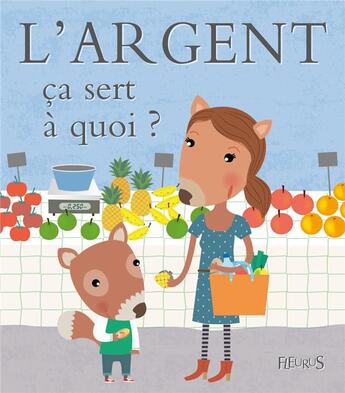 Couverture du livre « Ça sert à quoi ? ; l'argent » de Sophie Ledesma et Sophie Bellier aux éditions Fleurus