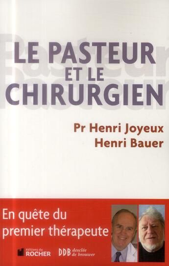 Couverture du livre « Le pasteur et le chirurgien ; en quête du premier thérapeute » de Henri Joyeux et Henri Bauer aux éditions Desclee De Brouwer