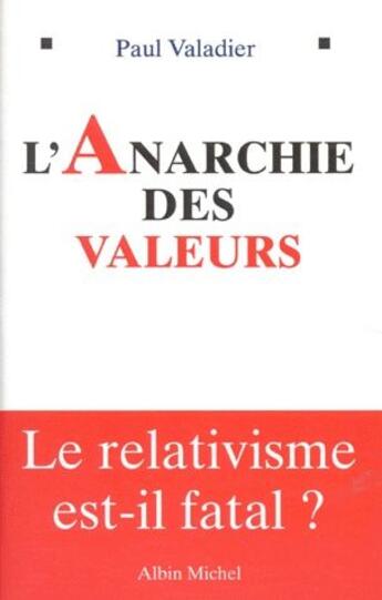 Couverture du livre « L'anarchie des valeurs ; le relativisme est-il fatal ? » de Paul Valadier aux éditions Albin Michel