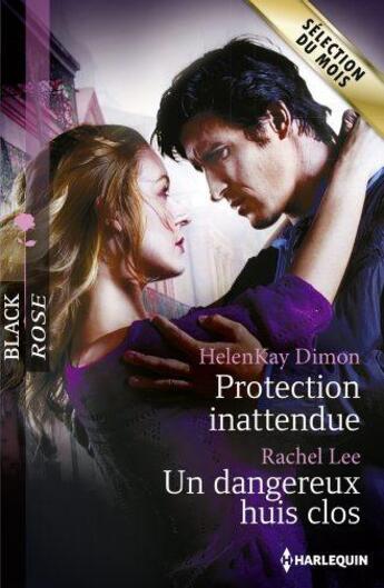 Couverture du livre « Protection inattendue ; un dangereux huis clos » de Rachel Lee et Helenkay Dimon aux éditions Harlequin