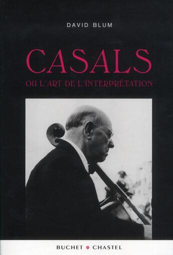 Couverture du livre « Casals et l'art de l'interprétation » de David Blum aux éditions Buchet Chastel