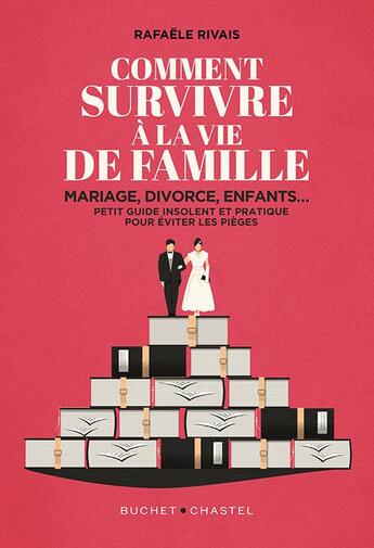 Couverture du livre « Comment survivre à la famille : Mariage, divorce, enfants... Petit guide insolent et pratique pour éviter les pièges » de Rafaele Rivais aux éditions Buchet Chastel