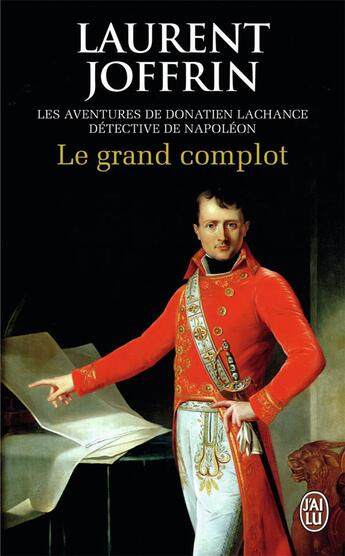 Couverture du livre « Le grand complot t.2 ; les aventures de Donatien Lachance, détective de Napoléon » de Laurent Joffrin aux éditions J'ai Lu