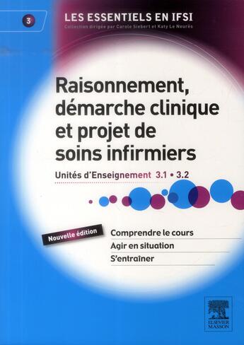 Couverture du livre « Raisonnement, démarche clinique et projet de soins infirmiers ; UE 3.1 et 3.2 (2e édition) » de Katy Le Neures et Carole Siebert aux éditions Elsevier-masson