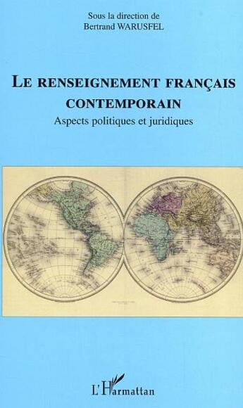 Couverture du livre « Le renseignement français contemporain : Aspects politiques et juridiques » de Bertrand Warusfel aux éditions Editions L'harmattan