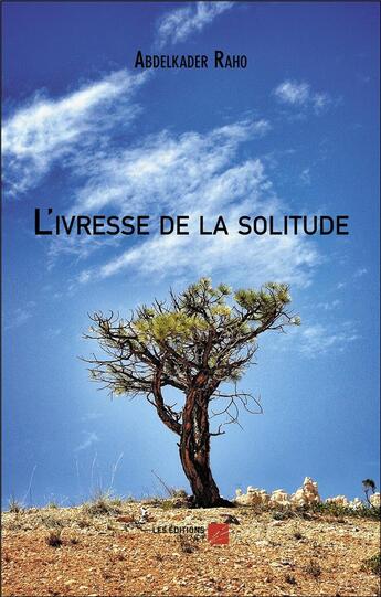 Couverture du livre « L'ivresse de la solitude » de Abdelkader Raho aux éditions Editions Du Net