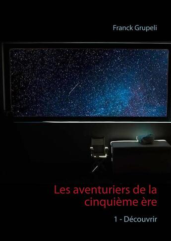 Couverture du livre « Les aventuriers de la cinquième ère t.1 ; découvrir » de Franck Grupeli aux éditions Books On Demand