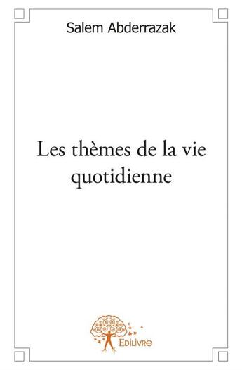 Couverture du livre « Les thèmes de la vie quotidienne » de Abderrazak Salem aux éditions Edilivre