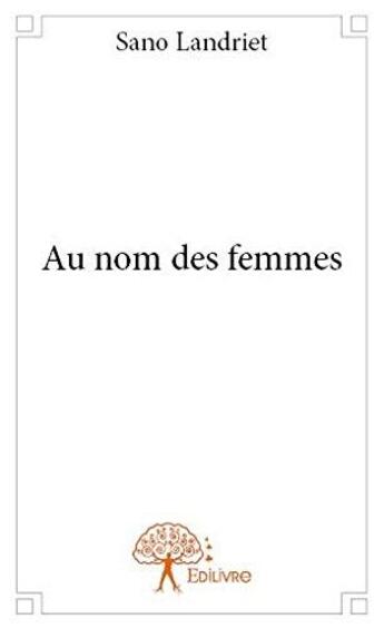 Couverture du livre « Au nom des femmes » de Sano Landriet aux éditions Edilivre