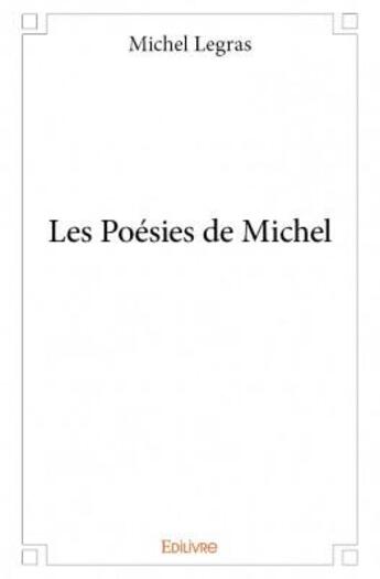 Couverture du livre « Les poésies de Michel » de Michel Le Gras aux éditions Edilivre