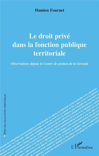 Couverture du livre « Le droit privé dans la fonction publique territoriale : Observations depuis le Centre de gestion de la Gironde » de Damien Fournet aux éditions L'harmattan