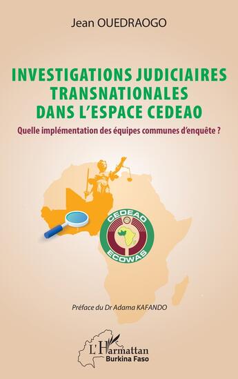 Couverture du livre « Investigations judiciaires transnationales dans lespace CEDEAO : quelle implémentation des équipes d'enquête ? » de Jean Ouedraogo aux éditions L'harmattan