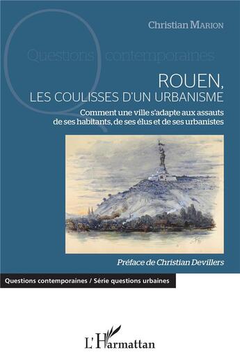 Couverture du livre « Rouen, les coulisses d'un urbanisme ; comment une ville s'adapte aux assauts de ses habitants, de ses élus et de ses urbanistes » de Christian Marion aux éditions L'harmattan