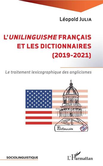 Couverture du livre « L'unilinguisme français et les dictionnaires (2019-2021) ; le traitement lexicographique des anglicismes » de Julia Leopold aux éditions L'harmattan