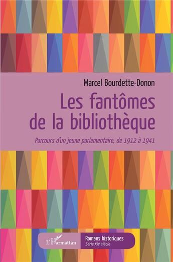 Couverture du livre « Les fantômes de la bibliothèque ; parcours d'un jeune parlementaire, de 1912 à 1941 » de Marcel Bourdette-Donon aux éditions L'harmattan