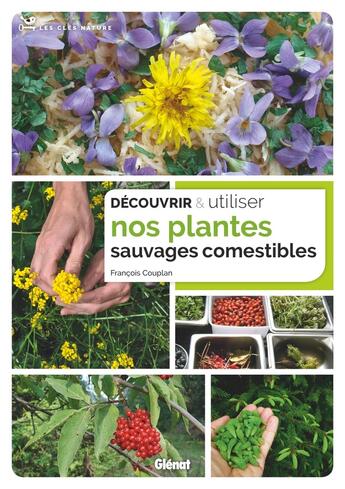 Couverture du livre « Découvrir et utiliser nos plantes sauvages comestibles » de Francois Couplan aux éditions Glenat