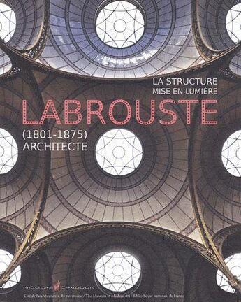 Couverture du livre « La structure mise en lumière ; Henri Labrouste (1801-1875) » de  aux éditions Nicolas Chaudun