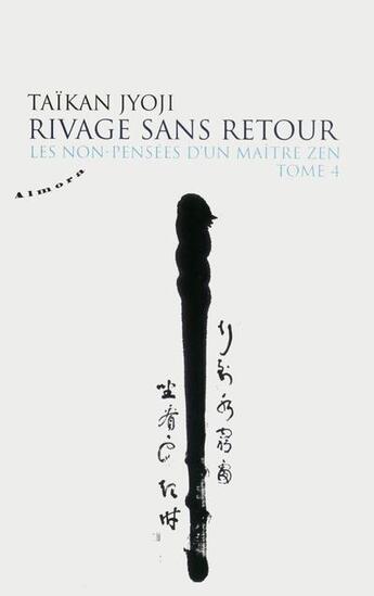 Couverture du livre « Les non-pensées d'un maître zen Tome 4 ; rivage sans retour » de Taikan Jyoji aux éditions Almora