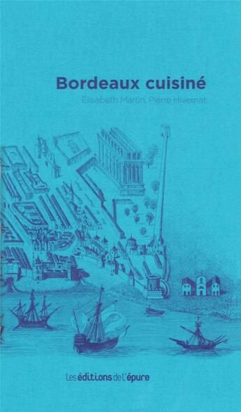 Couverture du livre « Bordeaux cuisine » de Martin/Hivernat aux éditions Epure