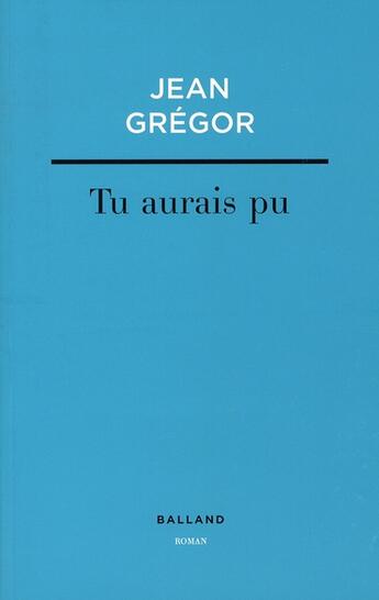 Couverture du livre « Tu aurais pu » de Jean Gregor aux éditions Balland