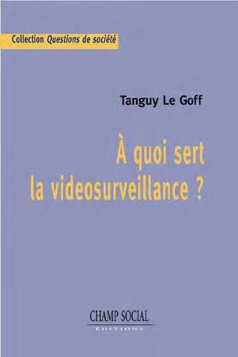 Couverture du livre « À quoi sert la vidéosurveillance ? » de Tanguy Le Goff aux éditions Champ Social