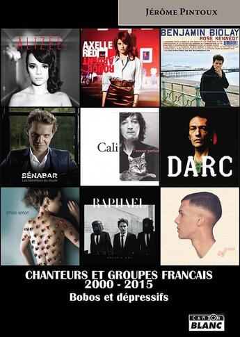 Couverture du livre « Chanteurs et groupes français ; 2000-2015, bobos et dépressifs » de Jerome Pintoux aux éditions Le Camion Blanc