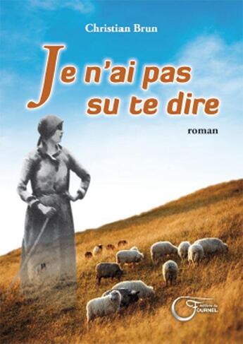 Couverture du livre « Je n'ai pas su te dire » de Christian Brun aux éditions Fournel