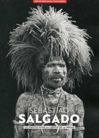 Couverture du livre « 100 photos de Sebastiao Salgado pour la liberté de la presse » de Sebastiao Saldago aux éditions Reporters Sans Frontieres