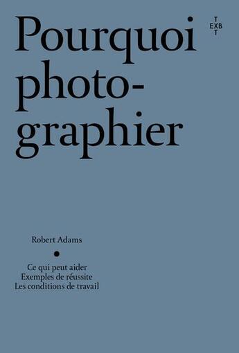 Couverture du livre « Pourquoi photographier » de Robert Adams aux éditions Xavier Barral