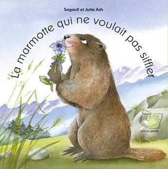 Couverture du livre « LA MARMOTTE QUI NE VOULAIT PAS SIFFLER » de Jutta Ash et Alain Sagault aux éditions Parole