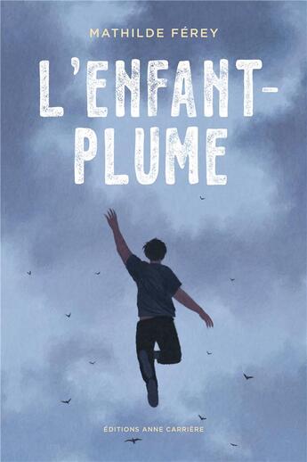 Couverture du livre « L'Enfant-Plume » de Mathilde Ferey aux éditions Anne Carriere