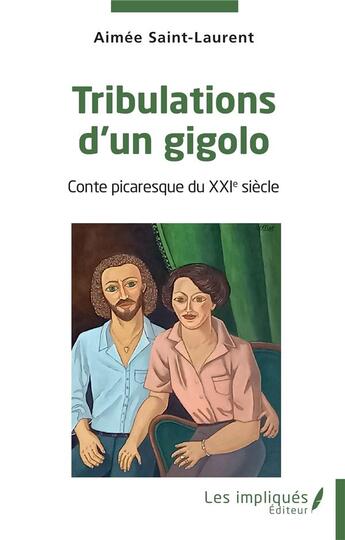 Couverture du livre « Tribulations d'un gigolo : Conte picaresque du XXIe siècle » de Aimee Saint-Laurent aux éditions Les Impliques