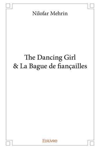 Couverture du livre « The Dancing Girl & La Bague de fiançailles » de Mehrin Nilofar aux éditions Edilivre